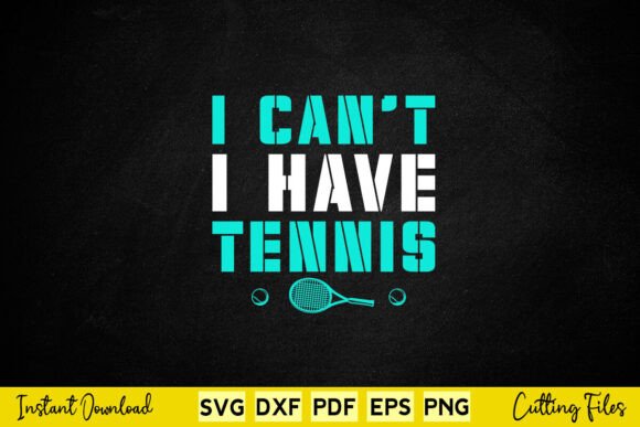 I Can t I Have Tennis Funny Tennis Svg Review