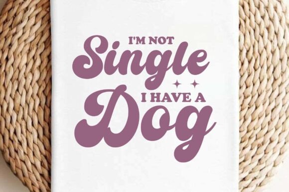 Retro I m Not Single I Have a Dog SVG